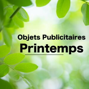 Objets tendance pour personnaliser votre communication au Printemps 2024